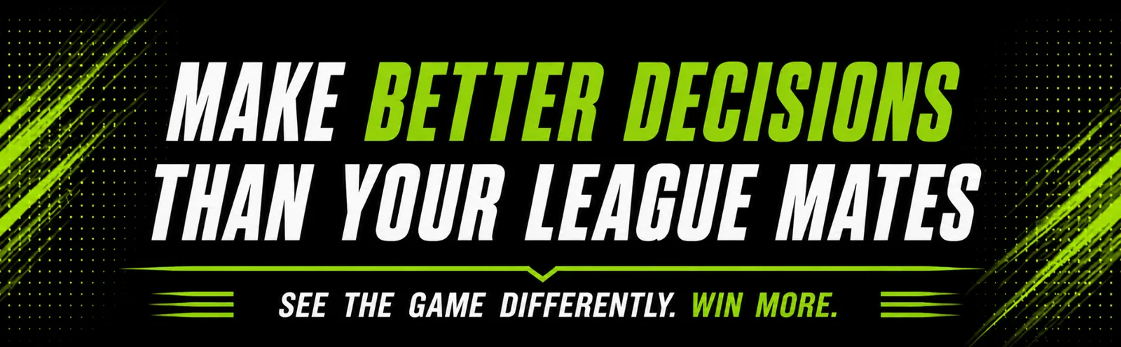 Make better decisions than your league mates. See the game differently. Win more.